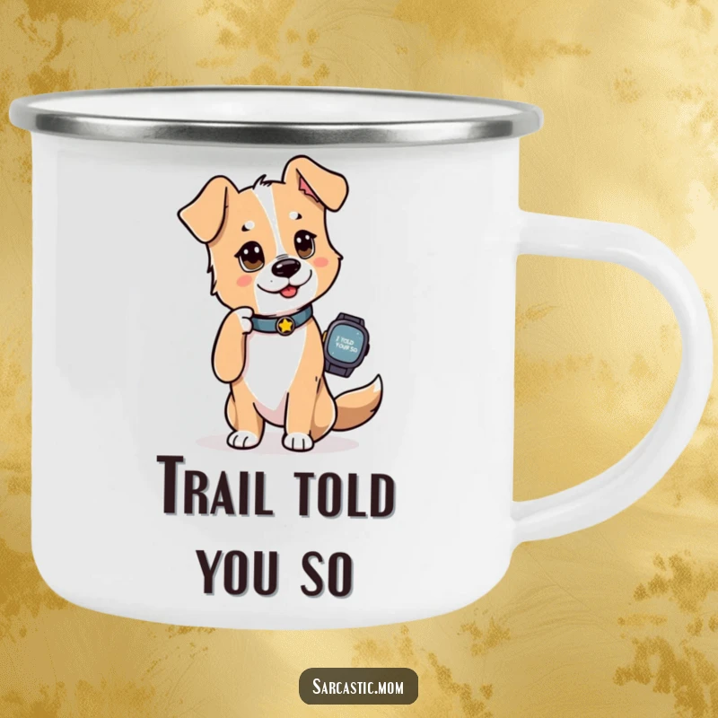 Funny Dog Mom Camping Mug, showing a dog mom tapping her watch with an 'I told you so' look, ready for outdoor fun.