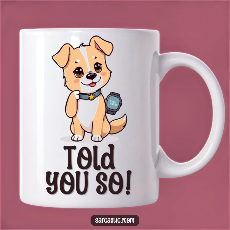 Funny Dog Mom Mug: I Told You So Look - Know-it-All Dog Mom Gifts