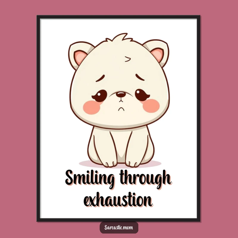 Funny Kawaii Mom Exhausted Smile Art Print - Instant Mom Relatability Gift