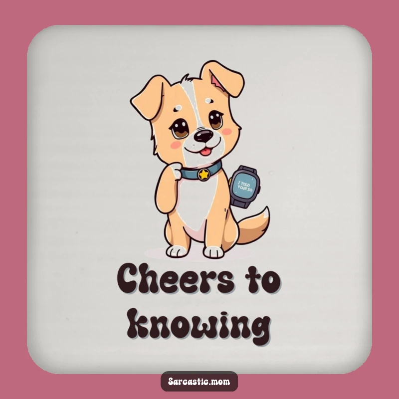 Funny Dog Mom Drink Coaster: Protect Surfaces with 'I Told You So' Style