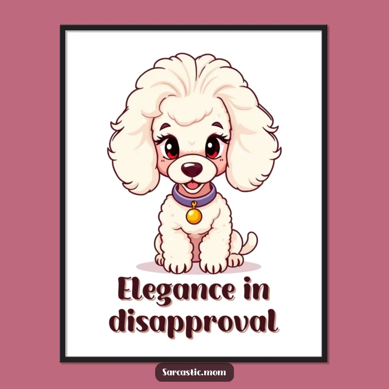 Funny Poodle Mom Poster - Artful Judgment, Chic Wall Decor for Dog Lovers