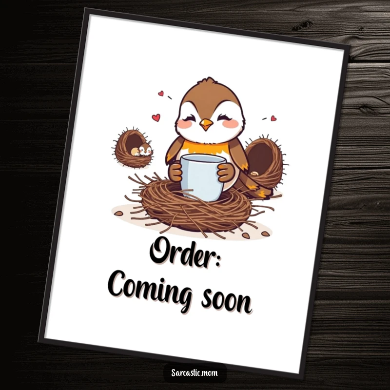 Funny Robin Mom Poster: A mother robin with attitude, sipping coffee and judging a messy, chaotic nest.