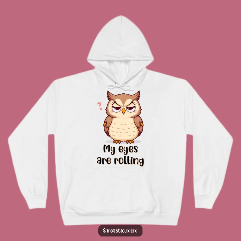 Funny Sarcastic Owl Hoodie - Cozy & Hilarious Eye Roll Gift for Cold Days