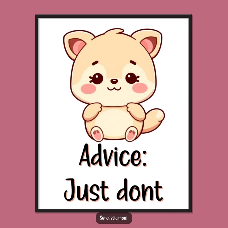 Funny Free Printable Wall Art: Sarcastic Kawaii Mom Animal Wisdom