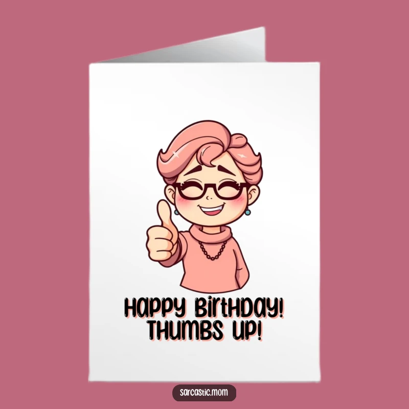 Free Printable Sarcastic Mom Birthday Card: Thumbs Down Humor, Grinning Sarcasm, Funny Downloadable