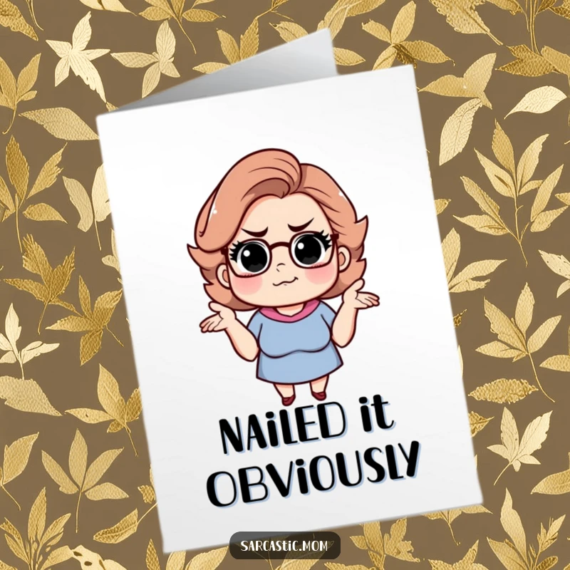 Funny Free Printable Congratulations Card: Sarcastic mom shrugging with a knowing smirk, celebrating with witty humor.