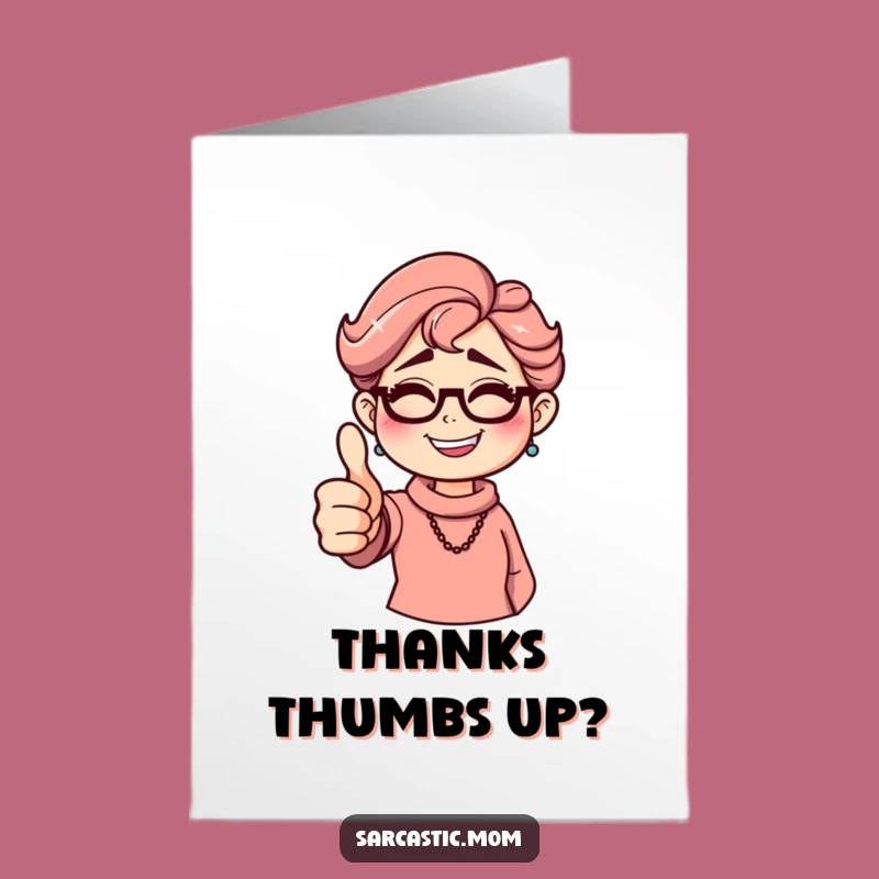 Free Printable Thank You Card: Sarcastic Mom Grin, Thumbs Down Thanks, Downloadable Funny Gift