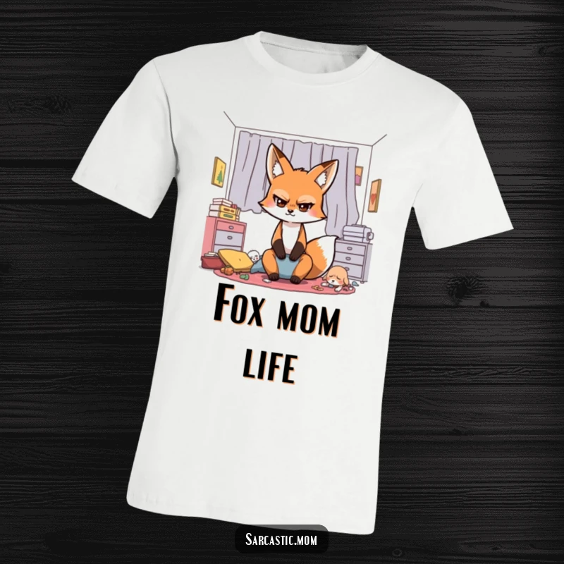 Funny Sarcastic Fox Mom T-Shirt, a fox parent with eyes rolled back, reacting to a messy, chaotic environment with dry humor.