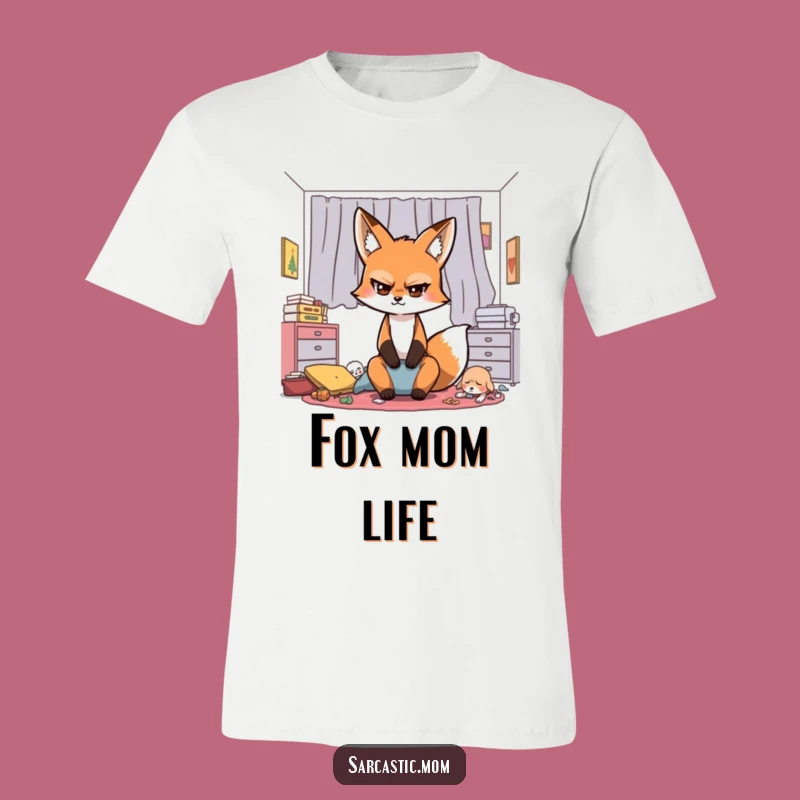 Funny Sarcastic Fox Mom T-Shirt: Eye-Rolling Relief for Messy Homes